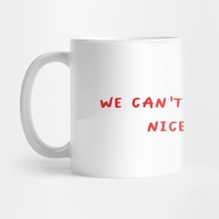 We can't always be nice girls Mug